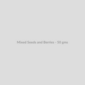 Mixed Seeds and Berries - 50 gms - DryFruit Bazaar.store