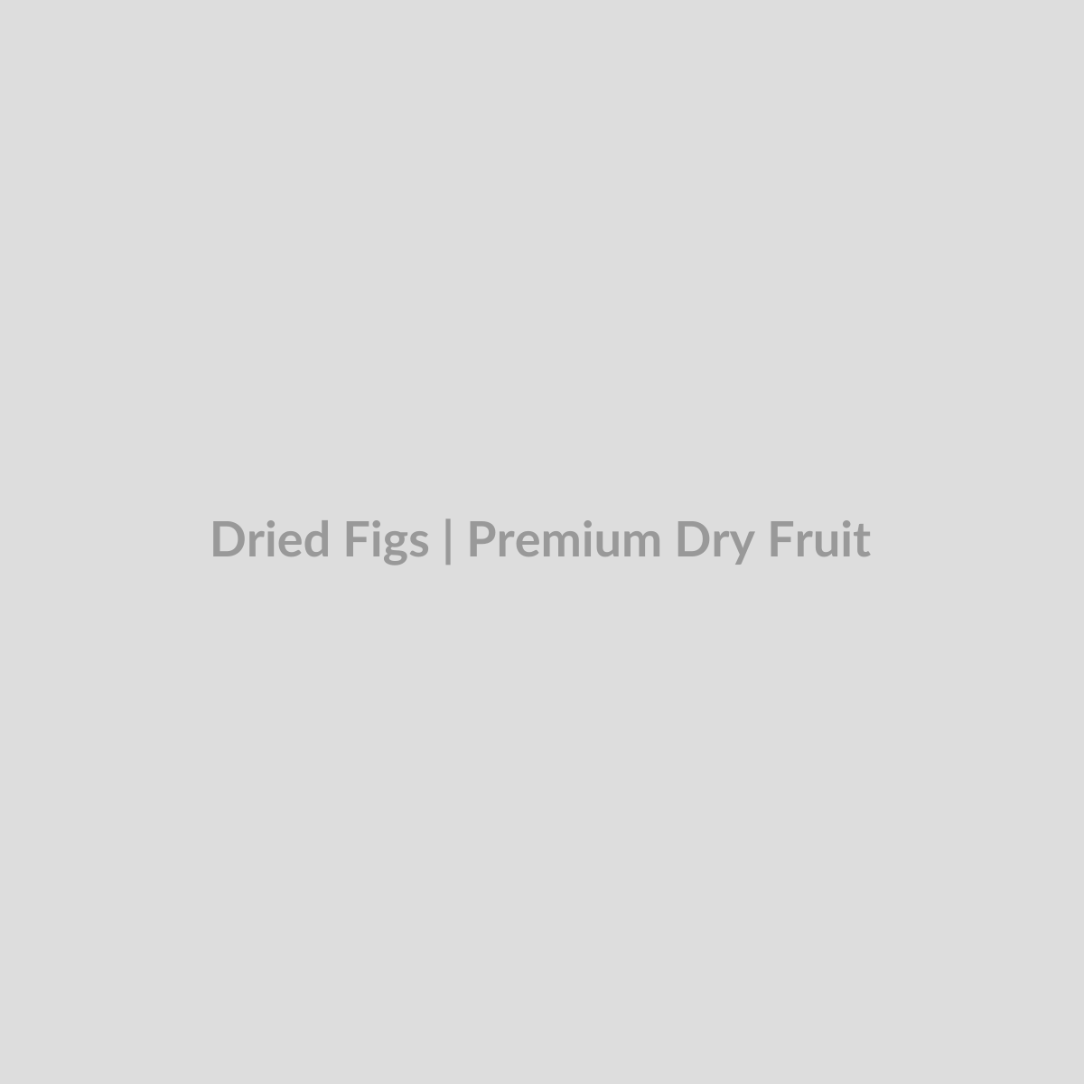 Dried Figs - 1 KG - Premium Dry Fruit
