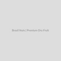 Brazil Nuts - 500 gms - Premium Dry Fruit